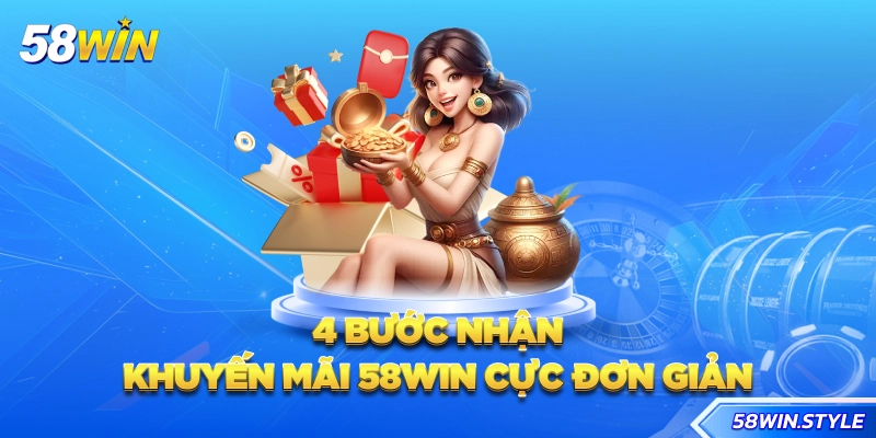4 bước nhận khuyến mãi 58win cực đơn giản