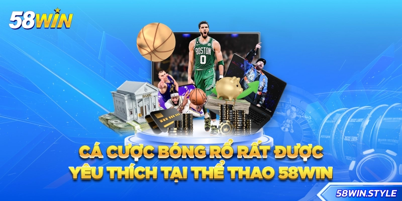 Cá cược bóng rổ rất được yêu thích tại Thể thao 58win