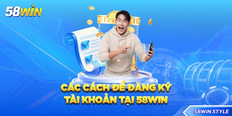 Các cách để đăng ký tài khoản tại 58win