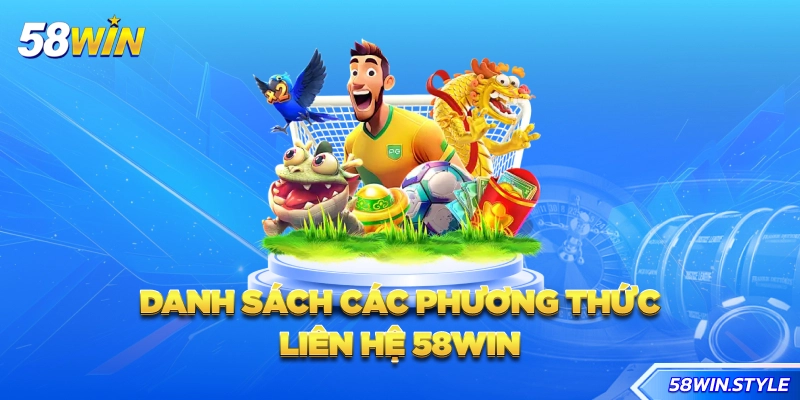 Danh sách các phương thức liên hệ 58win