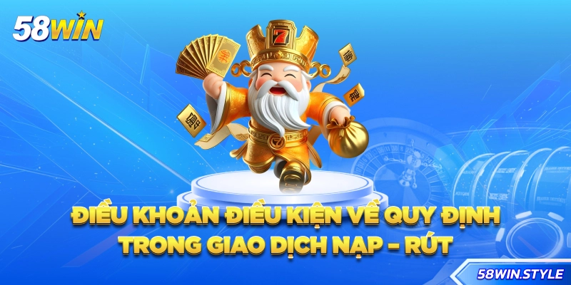 Điều khoản điều kiện về quy định trong giao dịch nạp - rút