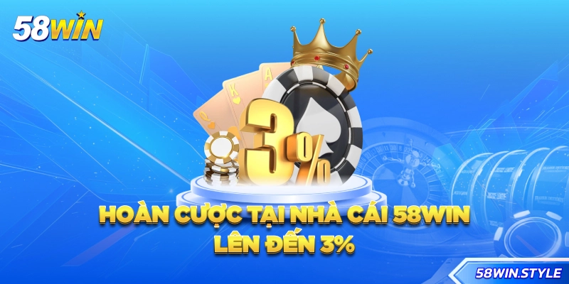 Hoàn cược tại nhà cái 58win lên đến 3%