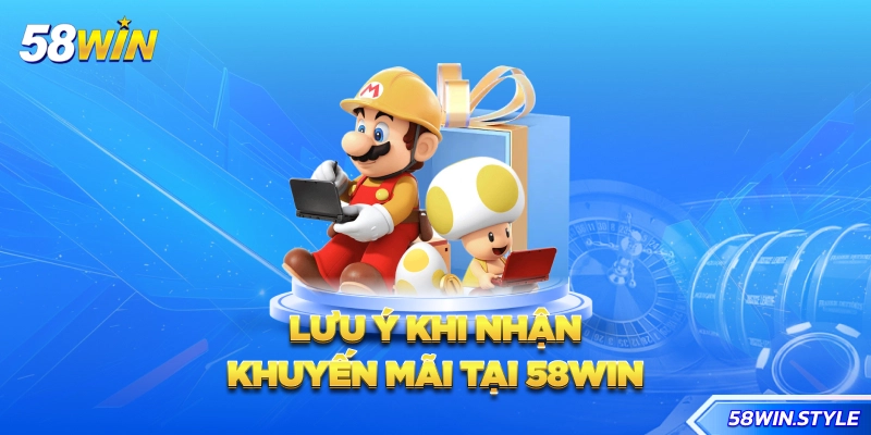 Lưu ý khi nhận khuyến mãi tại 58win