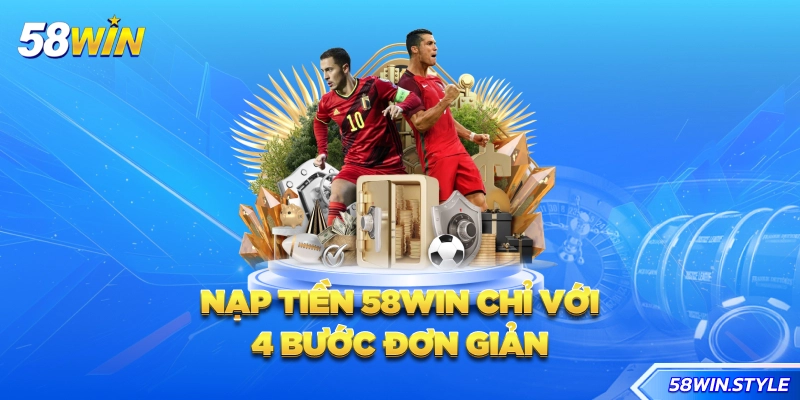 Nạp tiền 58win chỉ với 4 bước đơn giản