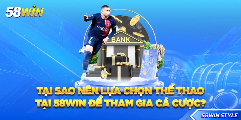 Tại sao nên lựa chọn thể thao tại 58win để tham gia cá cược?
