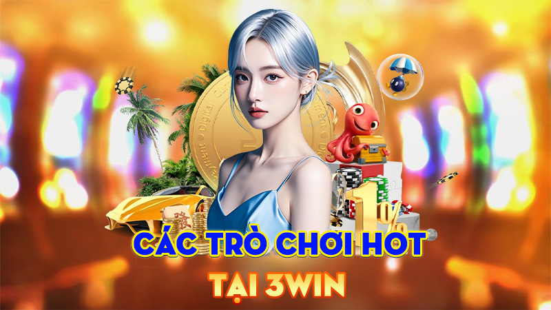 Các Trò Chơi Hot Tại 3Win