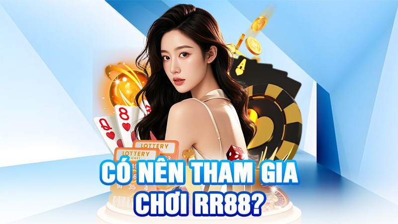 Có Nên Tham Gia Chơi RR88?