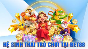 Hệ Sinh Thái Trò Chơi Tại BET88