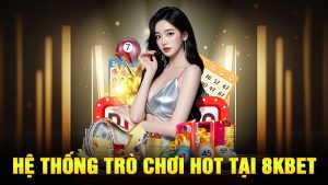 Hệ Thống Trò Chơi HOT Tại 8KBET