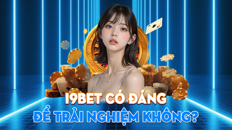 I9BET Có Đáng Để Trải Nghiệm Không