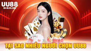Tại Sao Nhiều Người Chọn UU88