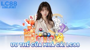 Ưu Thế Của Nhà Cái LC88