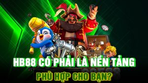 HB88 Có Phải Là Nền Tảng Phù Hợp Cho Bạn?