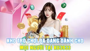Kho Trò Chơi Đa Dạng Dành Cho Mọi Người Tại KU3933