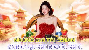 Những Giá Trị 99WIN Mang Lại Cho Người Chơi